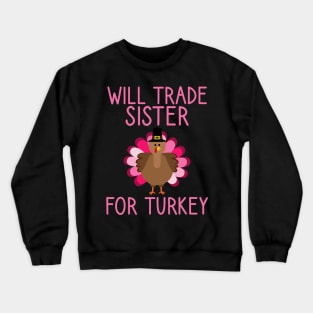 Will Trade Sister For Turkey Thanksgiving Crewneck Sweatshirt